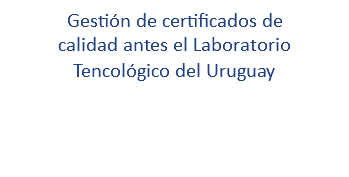 Gestión de certificados de calidad antes el Laboratorio Tencológico del Uruguay
