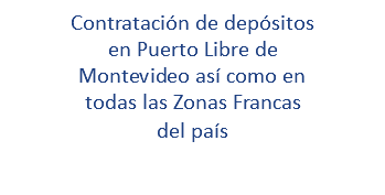 Contratación de depósitos en Puerto Libre de Montevideo así como en todas las Zonas Francas del país
